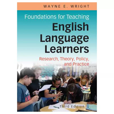 Foundations for Teaching English Language Learners : Research, Theory, Policy, and Practice