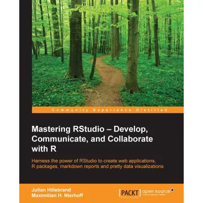 Mastering RStudio - Develop, Communicate, &amp; Collaborate with R