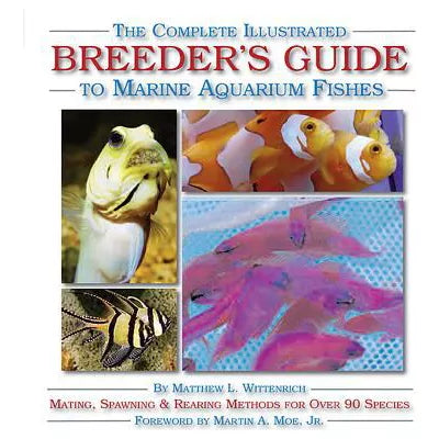 Complete Illustrated Breeder's Guide to Marine Aquarium Fishes